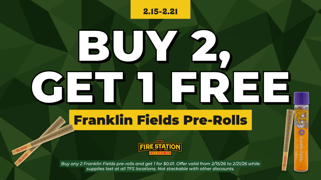 Buy any 2 Franklin Fields pre-rolls and get 1 for $0.01. Offer valid from 2/15/26 to 2/21/26 while supplies last at all TFS locations. Not stackable with other discounts.