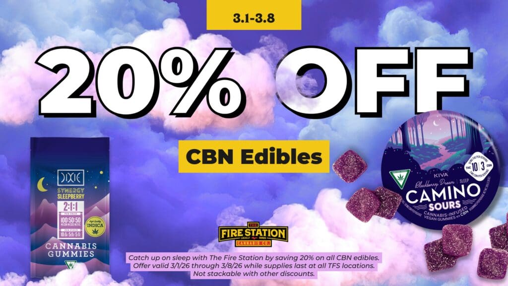 Catch up on sleep with The Fire Station by saving 20% on all CBN edibles. Offer valid 3/1/26 through 3/8/26 while supplies last at all TFS locations. Not stackable with other discounts.