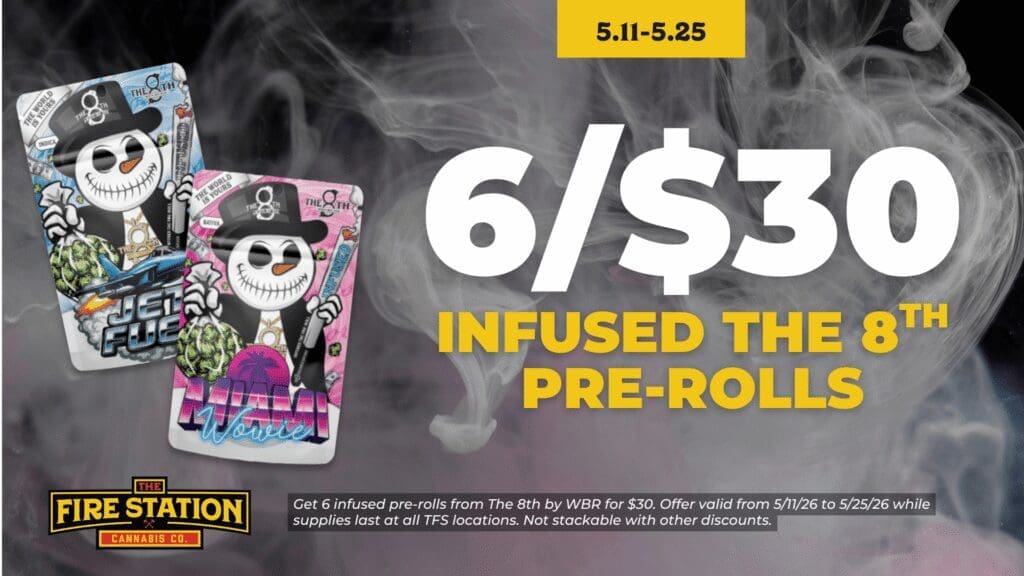 Get 6 infused pre-rolls from The 8th by WBR for $30. Offer valid from 5/11/26 to 5/25/26 while supplies last at all TFS locations. Not stackable with other discounts.