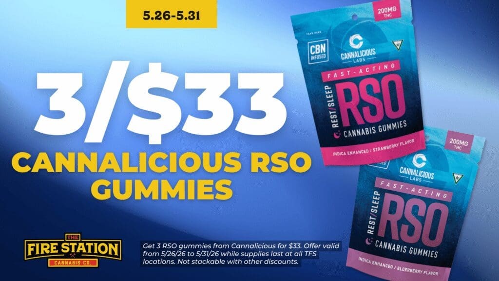 Get 3 RSO gummies from Cannalicious for $33. Offer valid from 5/26/26 to 5/31/26 while supplies last at all TFS locations. Not stackable with other discounts.