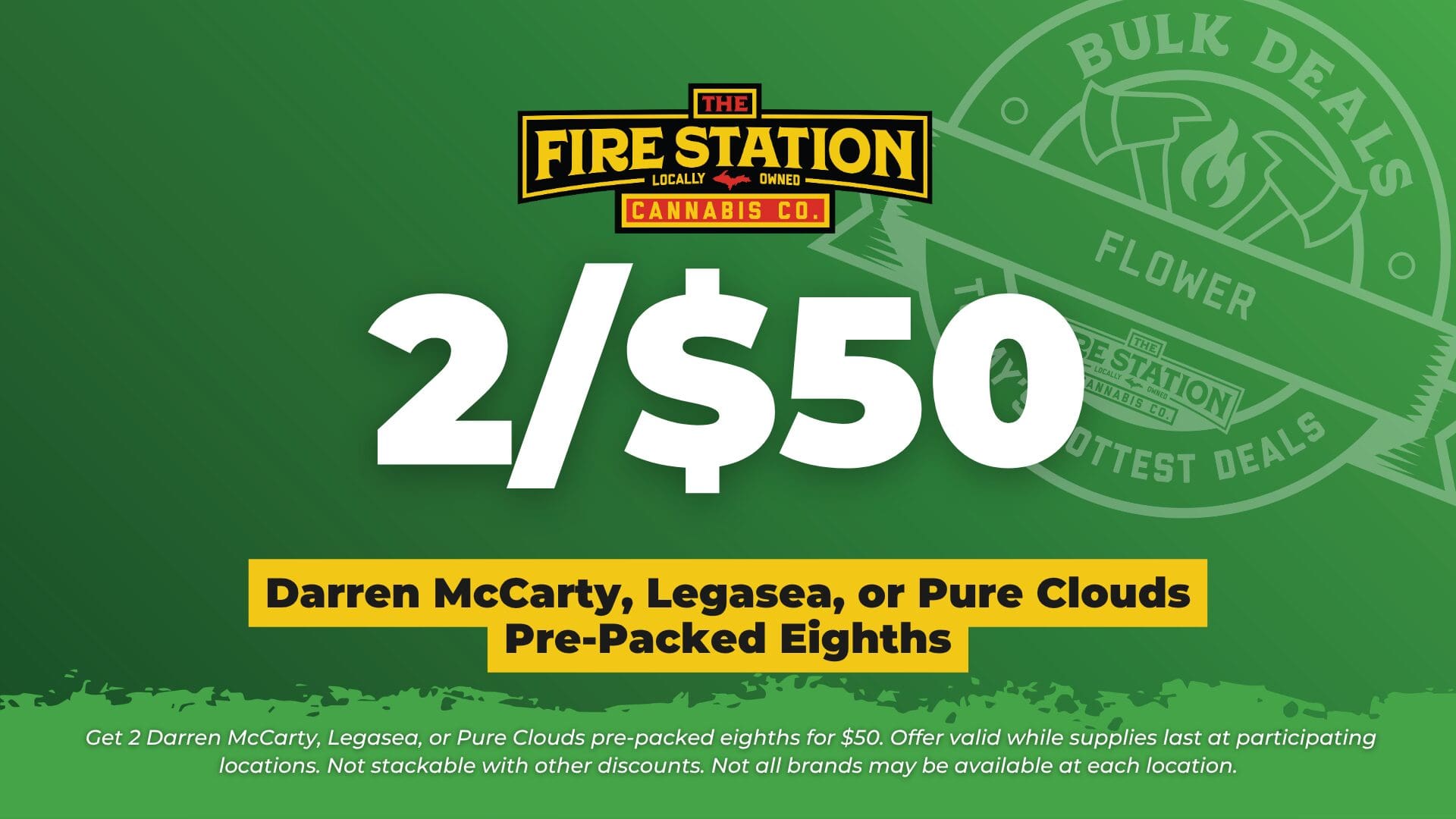 Get 2 Darren McCarty, Legasea, or Pure Clouds pre-packed eighths for $50. Offer valid while supplies last at participating locations. Not stackable with other discounts. Not all brands may be available at each location.