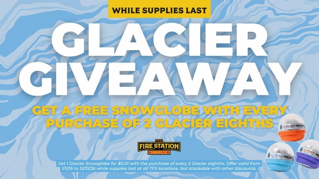 Get 1 Glacier Snowglobe for $0.01 with the purchase of every 2 Glacier eighths. Offer valid from 1/1/26 to 12/31/26 while supplies last at all TFS locations. Not stackable with other discounts.
