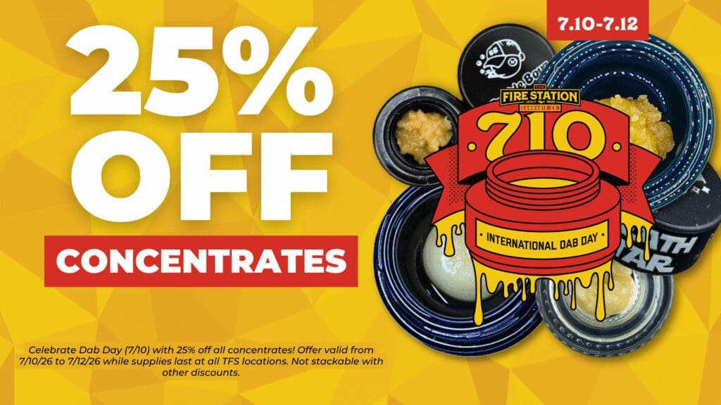 Celebrate Dab Day (7/10) with 25% off all concentrates! Offer valid from 7/10/26 to 7/12/26 while supplies last at all TFS locations. Not stackable with other discounts.