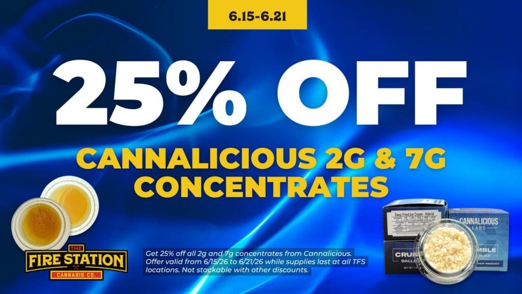 Get 25% off all 2g and 7g concentrates from Cannalicious. Offer valid from 6/15/26 to 6/21/26 while supplies last at all TFS locations. Not stackable with other discounts.
