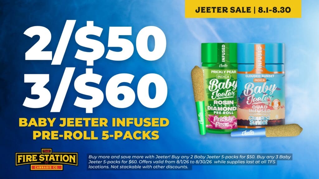 Buy more and save more with Jeeter! Buy any 2 Baby Jeeter 5-packs for $50. Buy any 3 Baby Jeeter 5-packs for $60. Offers valid from 8/1/26 to 8/30/26 while supplies last at all TFS locations. Not stackable with other discounts.