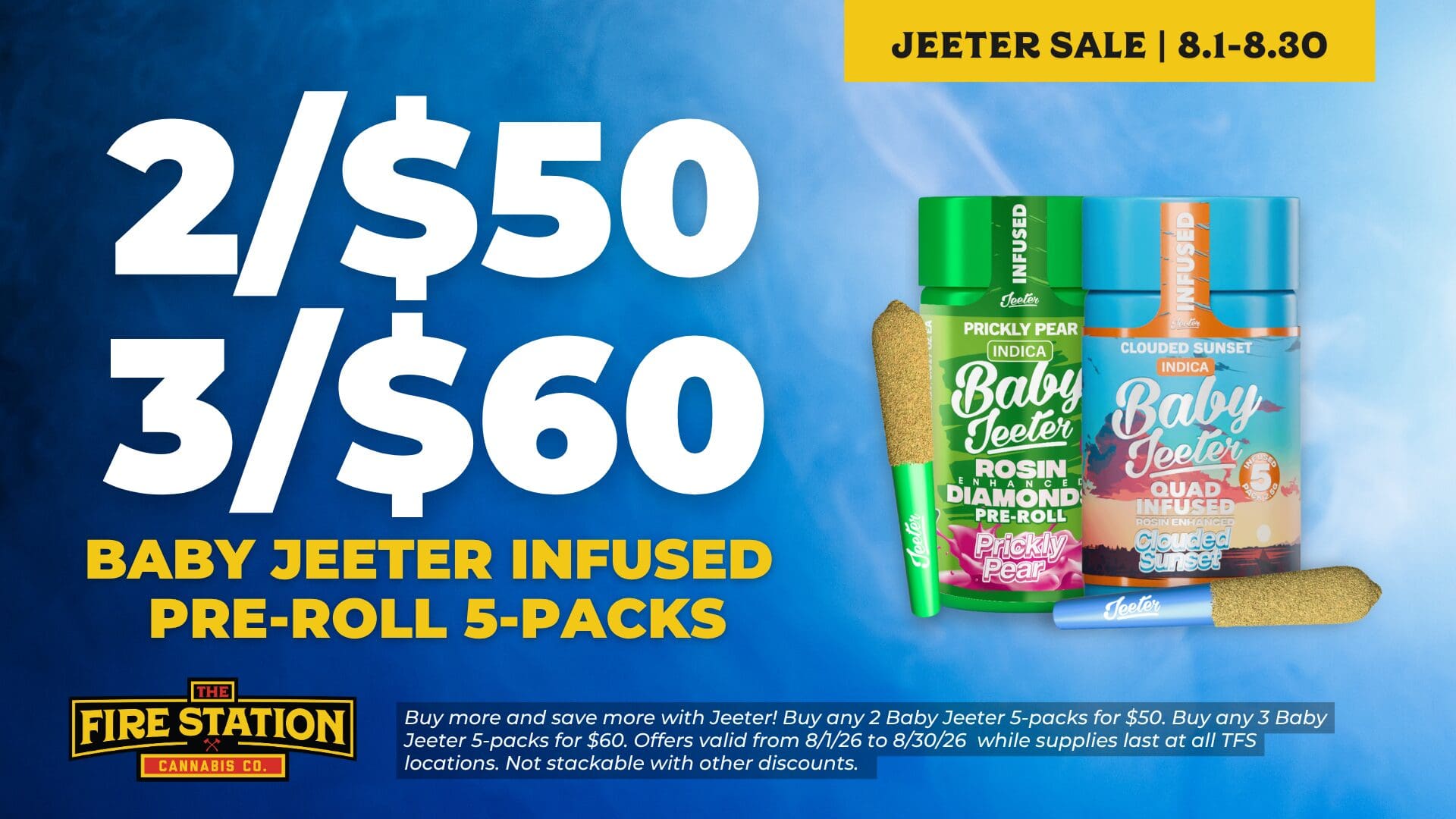 Buy more and save more with Jeeter! Buy any 2 Baby Jeeter 5-packs for $50. Buy any 3 Baby Jeeter 5-packs for $60. Offers valid from 8/1/26 to 8/30/26 while supplies last at all TFS locations. Not stackable with other discounts.