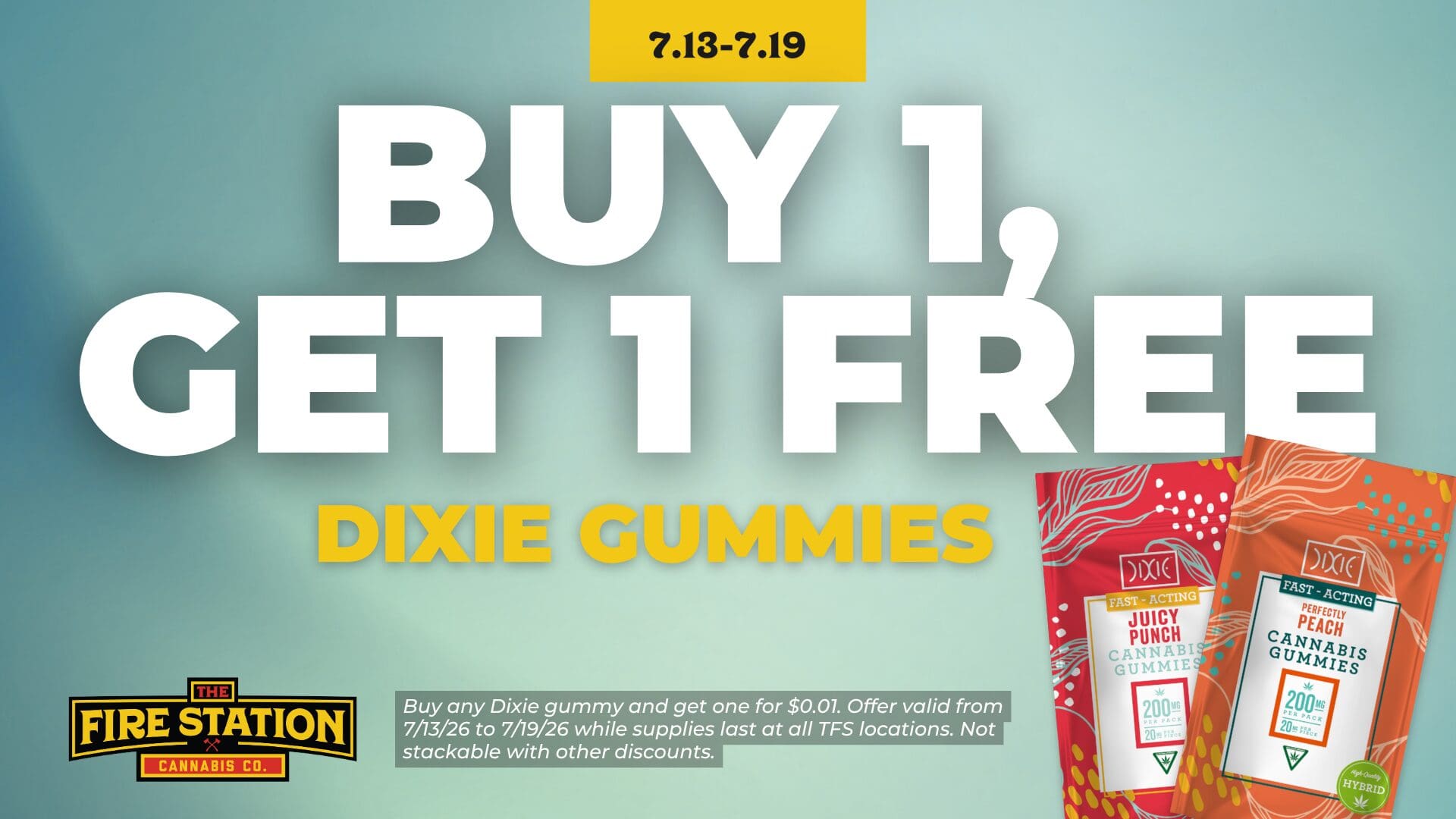 Buy any Dixie gummy and get one for $0.01. Offer valid from 7/13/26 to 7/19/26 while supplies last at all TFS locations. Not stackable with other discounts.