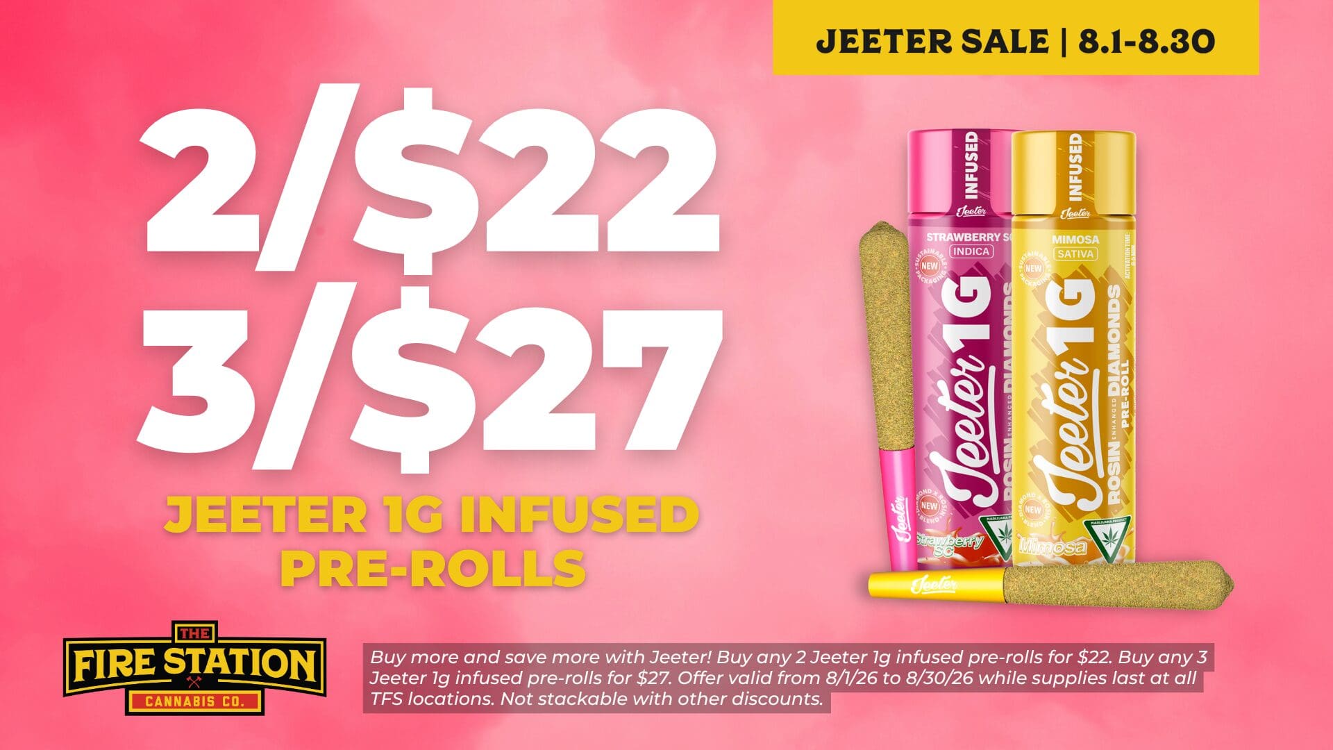 Buy more and save more with Jeeter! Buy any 2 Jeeter 1g infused pre-rolls for $22. Buy any 3 Jeeter 1g infused pre-rolls for $27. Offer valid from 8/1/26 to 8/30/26 while supplies last at all TFS locations. Not stackable with other discounts.