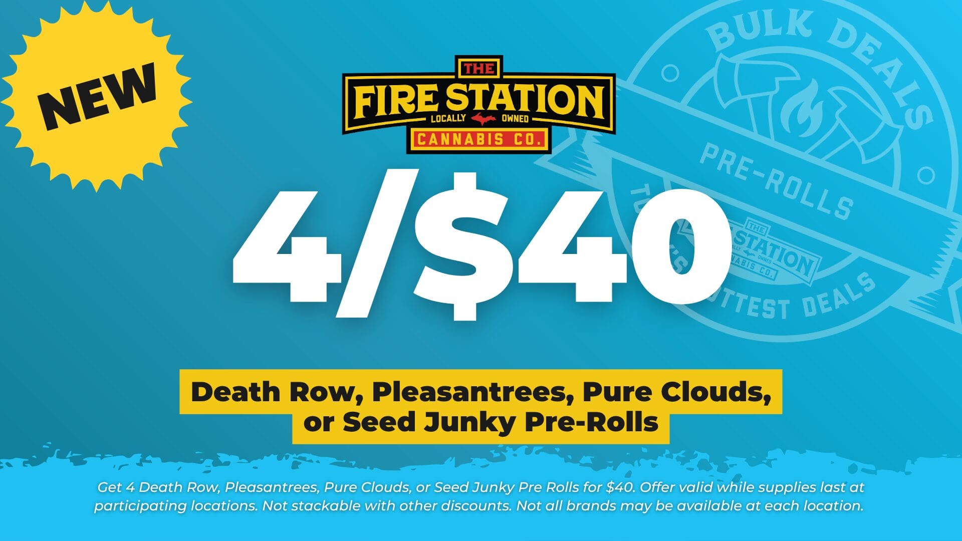 Get 4 Death Row, Pleasantrees, Pure Clouds, or Seed Junky Pre Rolls for $40. Offer valid while supplies last at participating locations. Not stackable with other discounts. Not all brands may be available at each location.