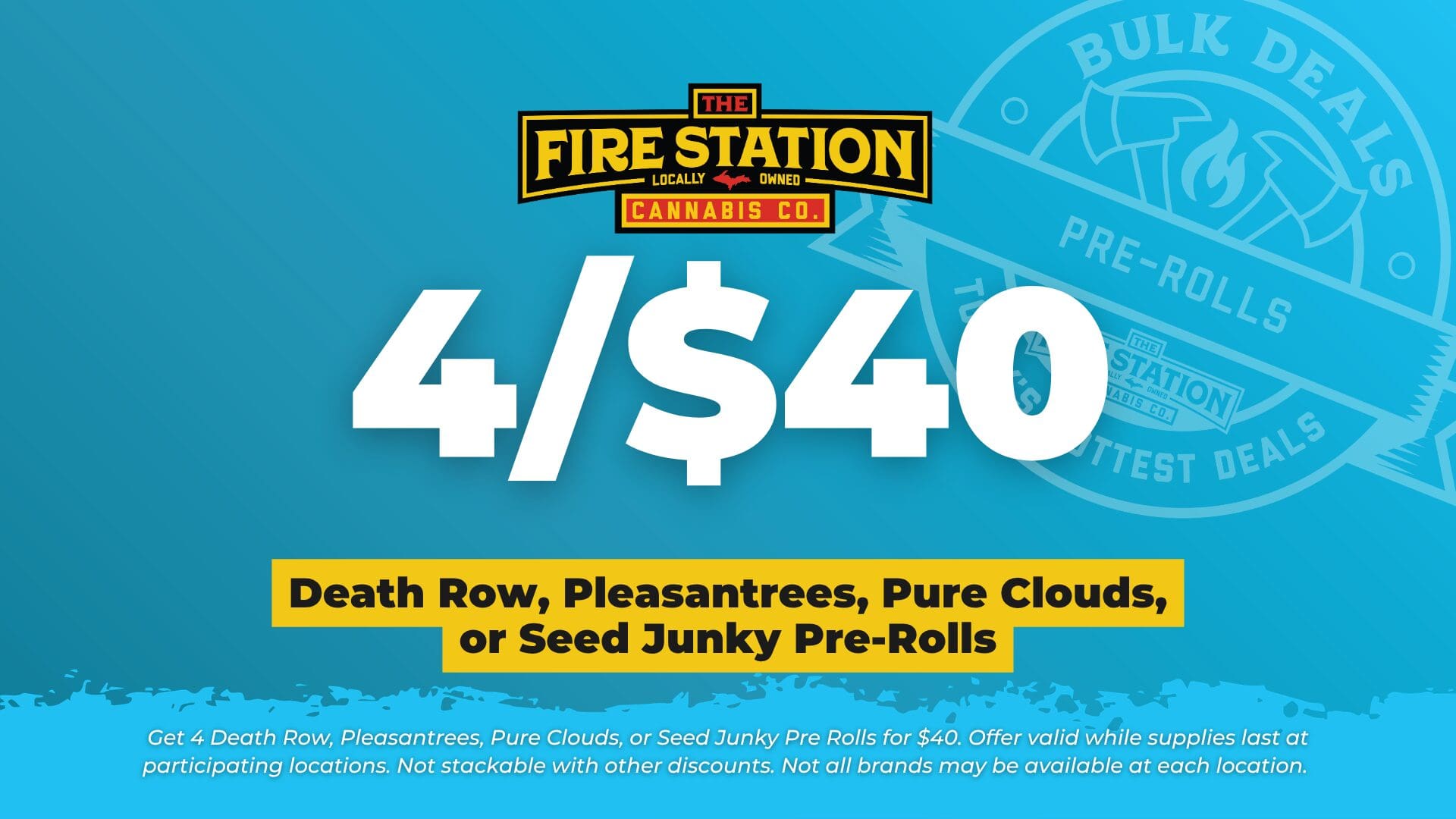 Get 4 Death Row, Pleasantrees, Pure Clouds, or Seed Junky Pre Rolls for $40. Offer valid while supplies last at participating locations. Not stackable with other discounts. Not all brands may be available at each location.