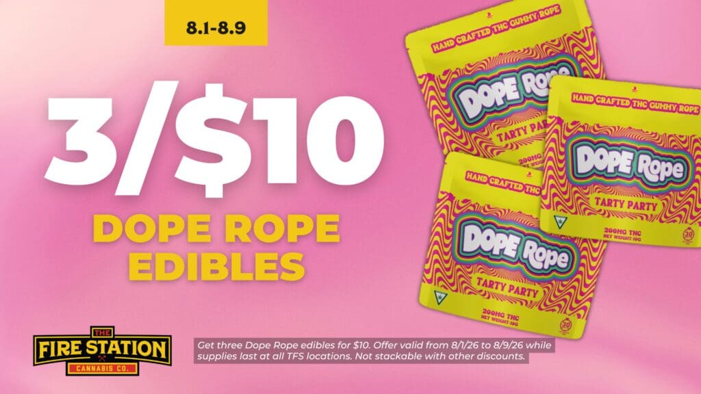 Get three Dope Rope edibles for $10. Offer valid from 8/1/26 to 8/9/26 while supplies last at all TFS locations. Not stackable with other discounts.