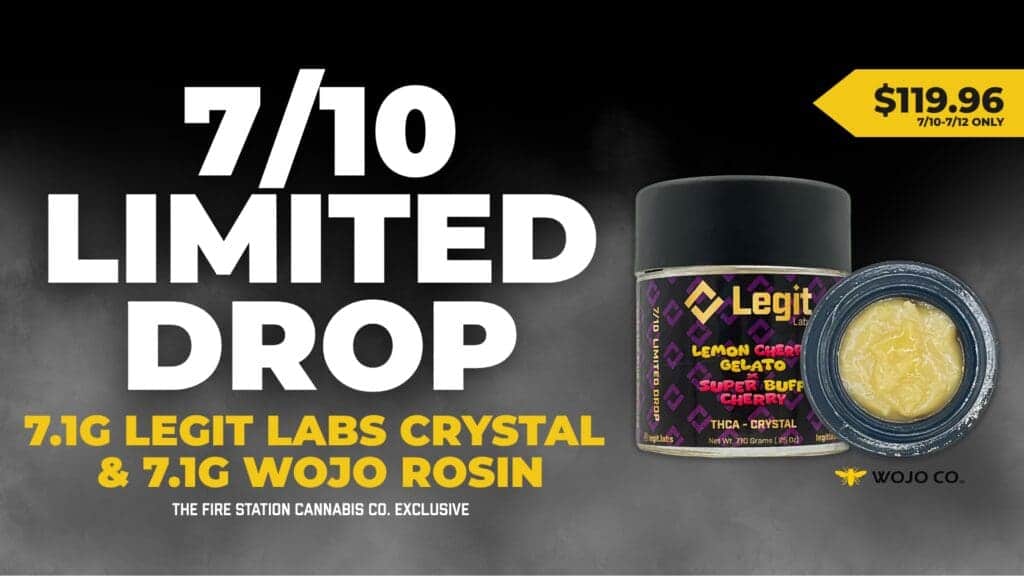 Shop our 7/10 limited product drops from Wojo and Legit Labs. Get 7.1G of rosin or THCA Crystals. The Fire Station Cannabis Co. exclusive.