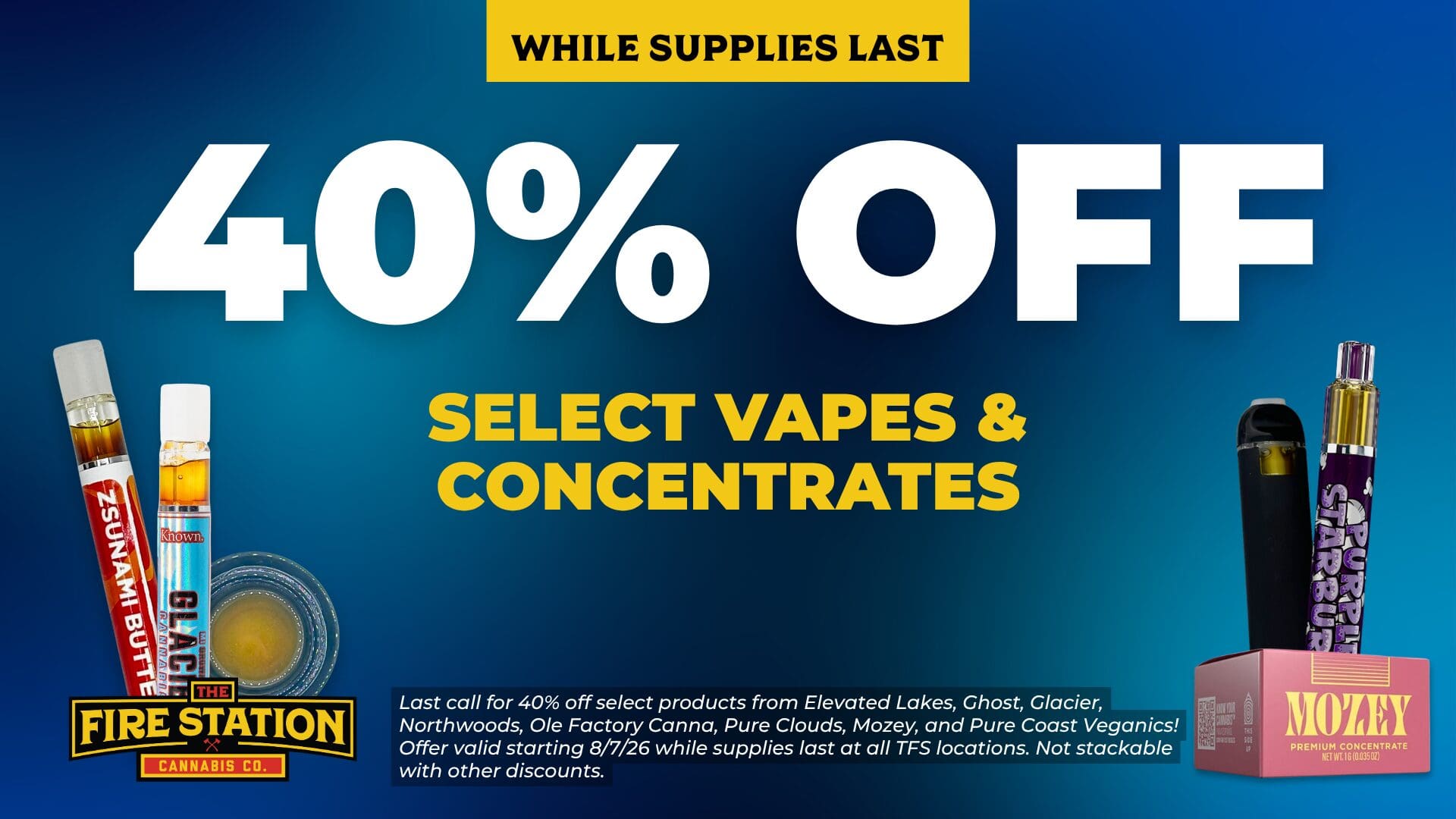 Last call for 40% off select products from Elevated Lakes, Ghost, Glacier, Northwoods, Ole Factory Canna, Pure Clouds, Mozey, and Pure Coast Veganics! Offer valid starting 8/7/26 while supplies last at all TFS locations. Not stackable with other discounts.