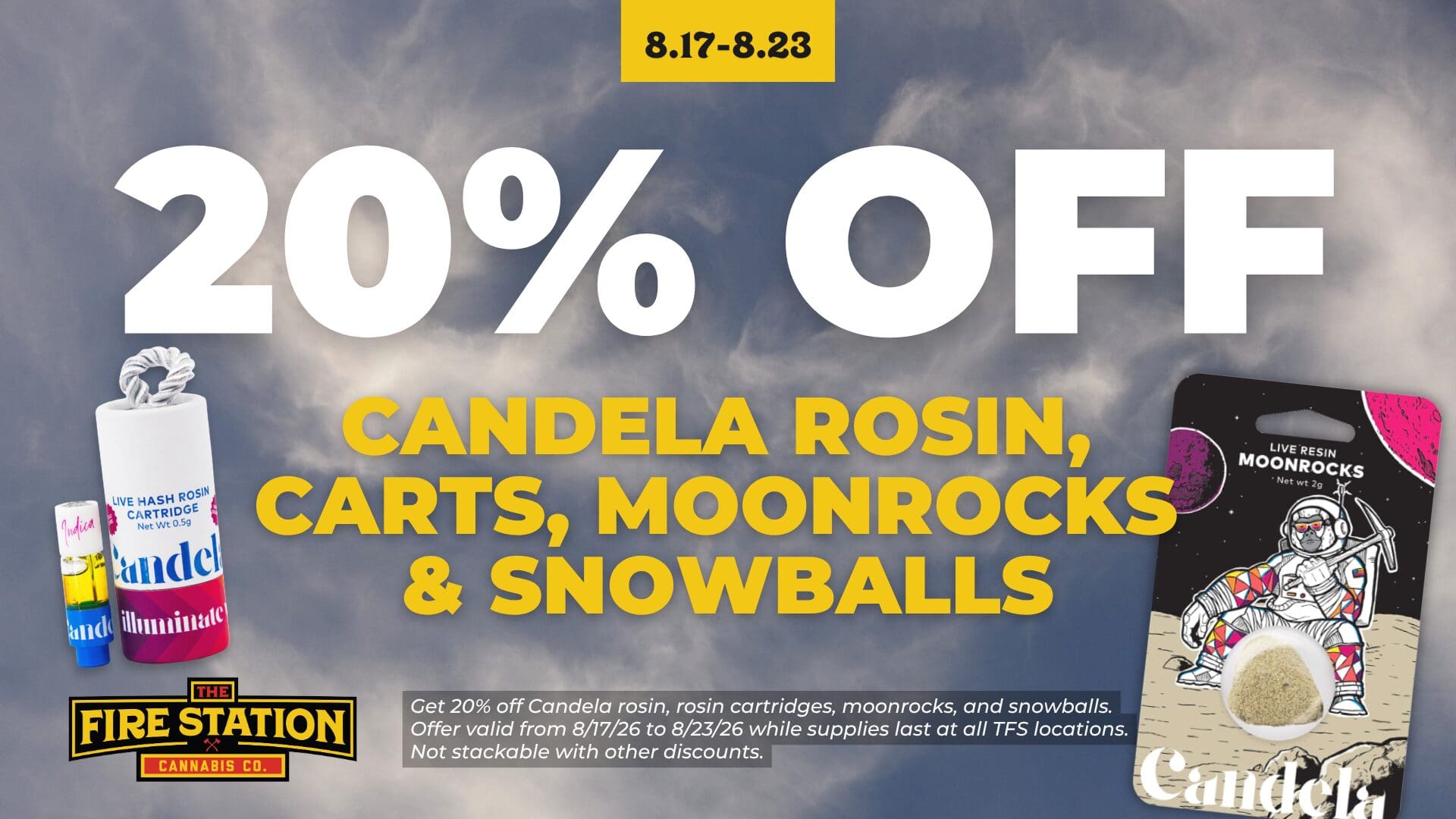 Get 20% off Candela rosin, rosin cartridges, moon rocks, and snowballs. Offer valid from 8/17/26 to 8/23/26 while supplies last at all TFS locations. Not stackable with other discounts.