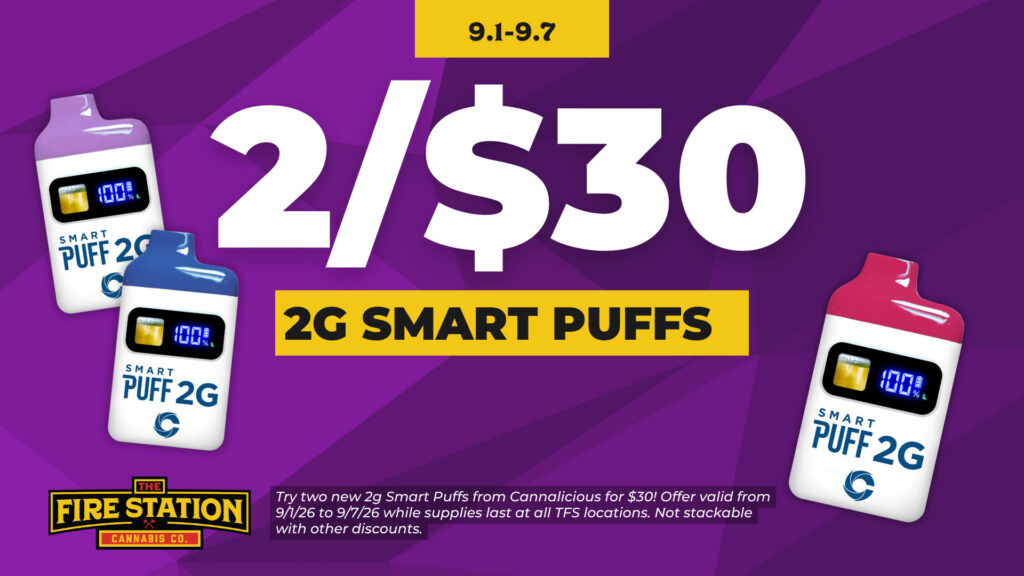 Try two new 2g Smart Puffs from Cannalicious for $30! Offer valid from 9/1/26 to 9/7/26 while supplies last at all TFS locations. Not stackable with other discounts.