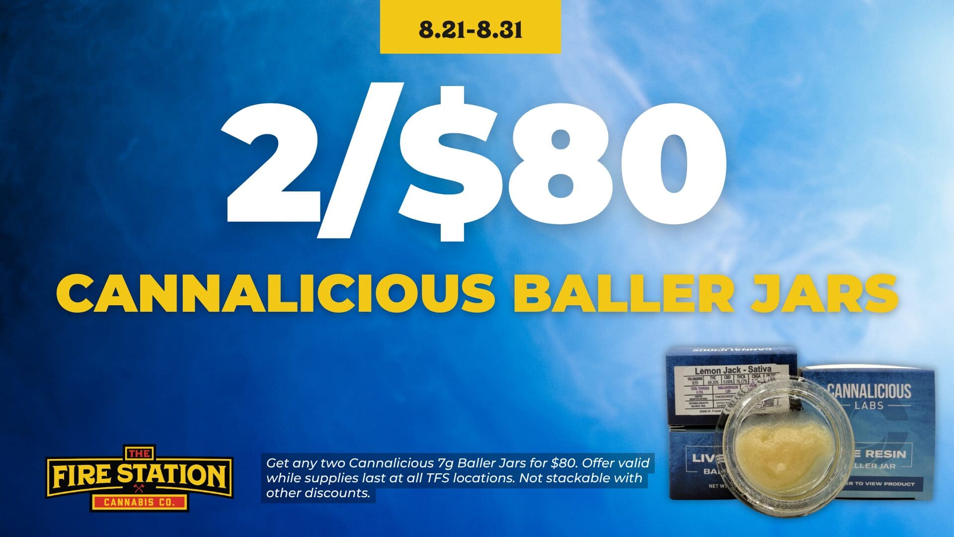 Get any two Cannalicious 7g Baller Jars for $80. Offer valid while supplies last at all TFS locations. Not stackable with other discounts.