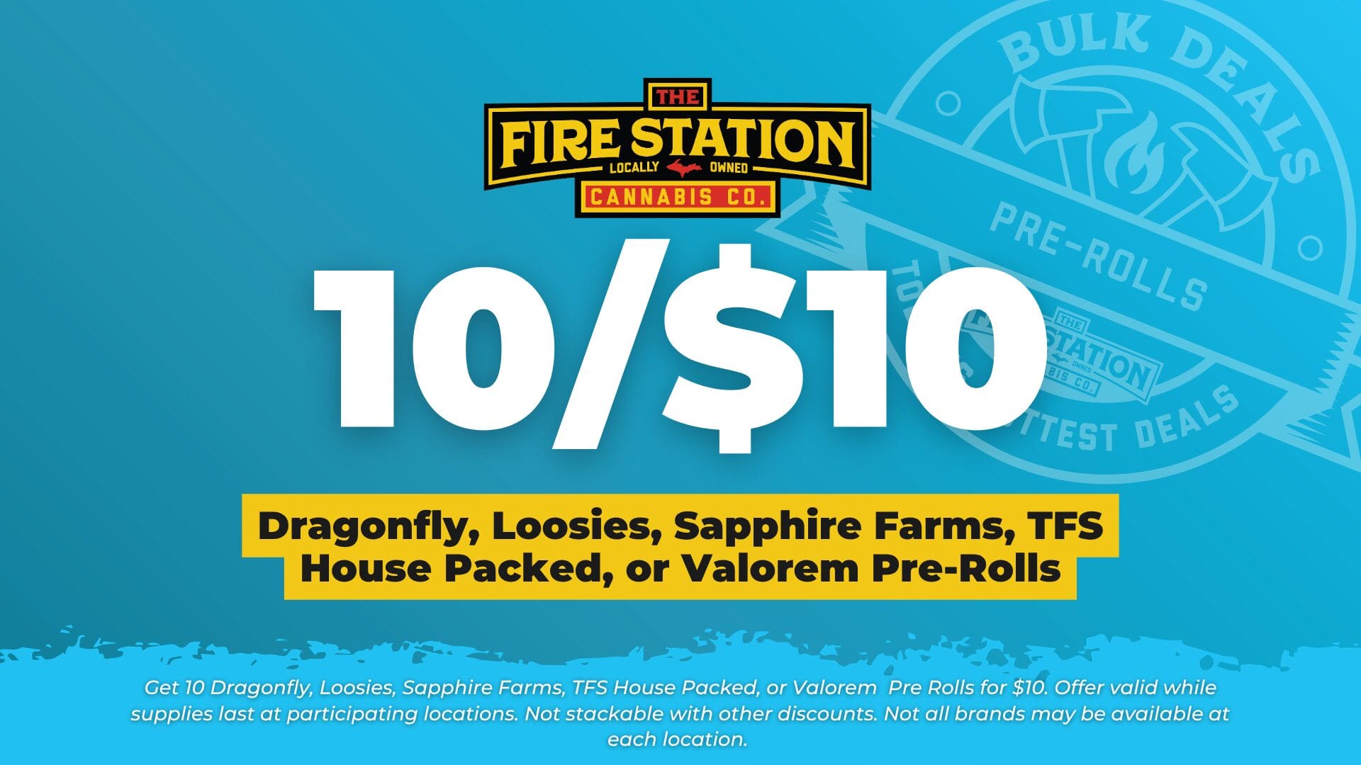 Get 10 Dragonfly, Loosies, Sapphire Farms, TFS House Packed, or Valorem Pre Rolls for $10. Offer valid while supplies last at participating locations. Not stackable with other discounts. Not all brands may be available at each location.