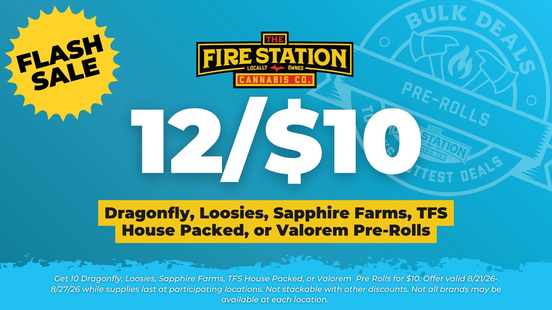 Get 10 Dragonfly, Loosies, Sapphire Farms, TFS House Packed, or Valorem Pre Rolls for $10. Offer valid 8/21/26-8/27/26 while supplies last at participating locations. Not stackable with other discounts. Not all brands may be available at each location.