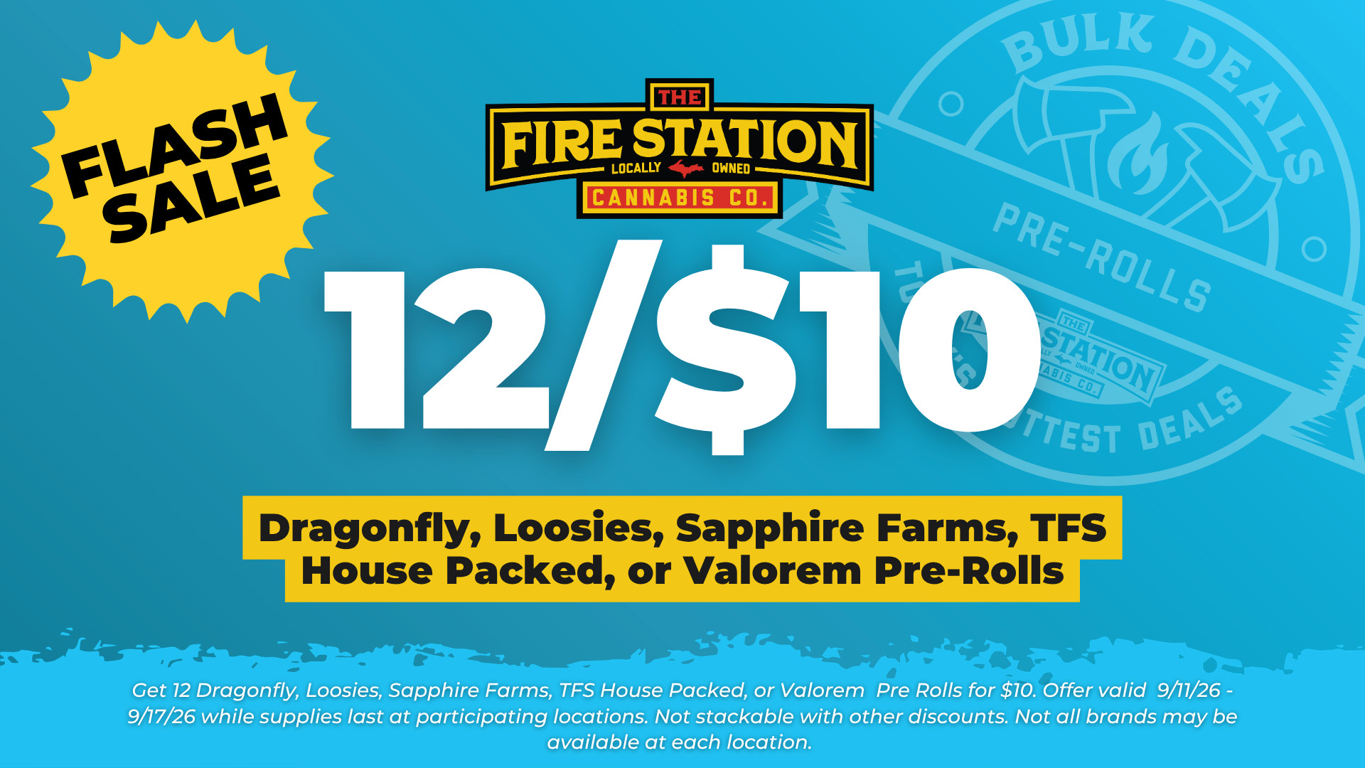 Get 12 Dragonfly, Loosies, Sapphire Farms, TFS House Packed, or Valorem Pre Rolls for $10. Offer valid 9/11/26 - 9/17/26 while supplies last at participating locations. Not stackable with other discounts. Not all brands may be available at each location.