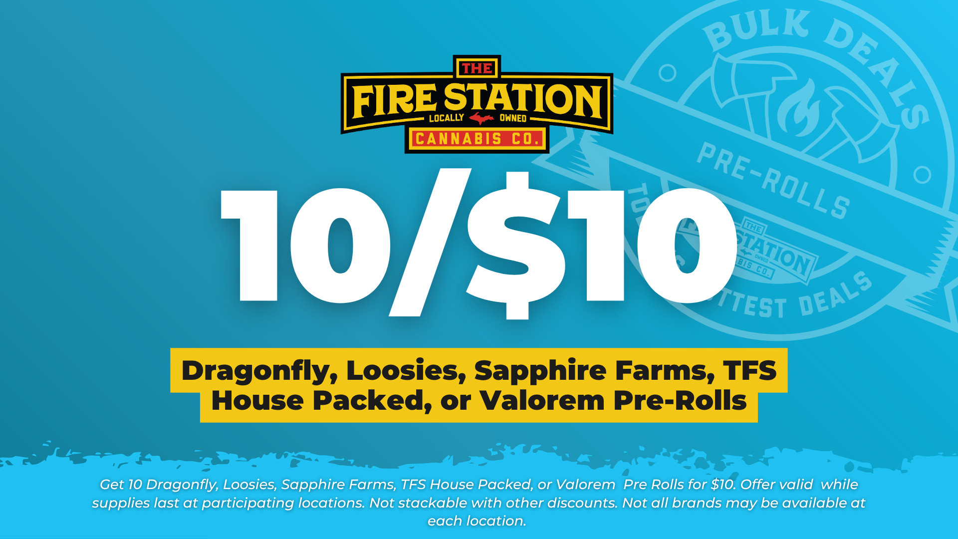Get 10 Dragonfly, Loosies, Sapphire Farms, TFS House Packed, or Valorem Pre Rolls for $10. Offer valid while supplies last at participating locations. Not stackable with other discounts. Not all brands may be available at each location.