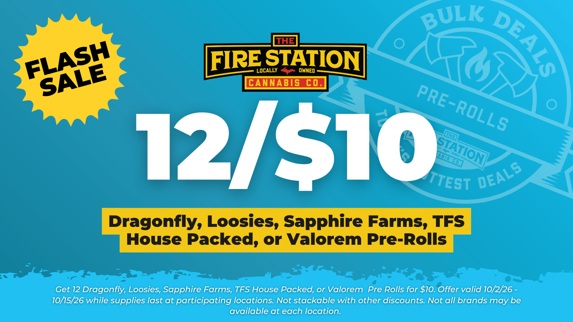 Get 12 Dragonfly, Loosies, Sapphire Farms, TFS House Packed, or Valorem Pre Rolls for $10. Offer valid 10/2/26 - 10/15/26 while supplies last at participating locations. Not stackable with other discounts. Not all brands may be available at each location.