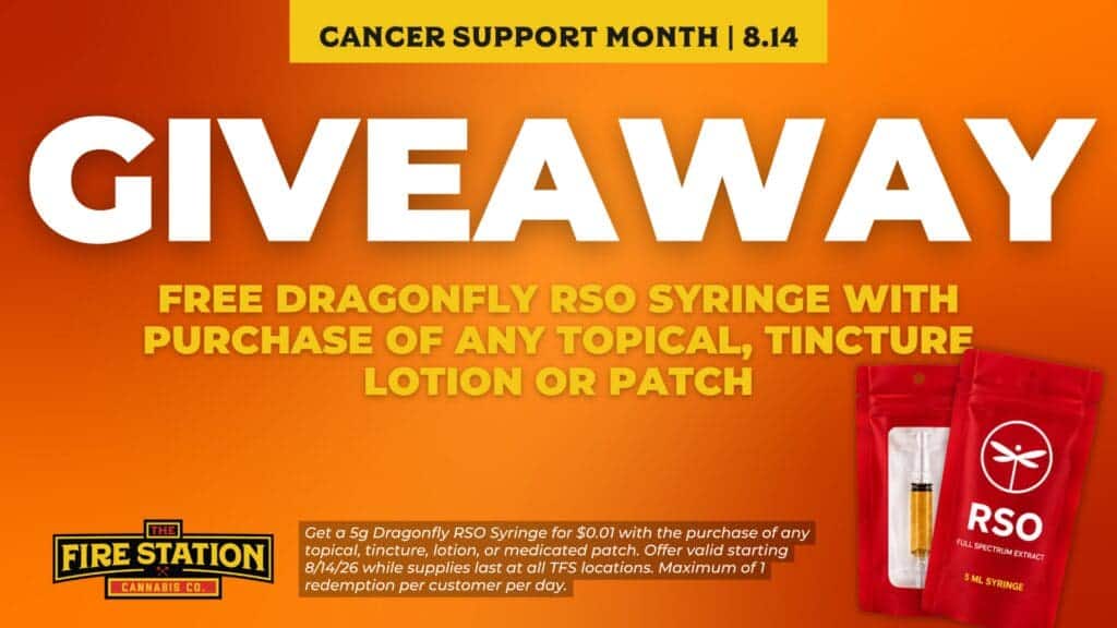 Get a 5g Dragonfly RSO Syringe for $0.01 with the purchase of any topical, tincture, lotion, or medicated patch. Offer valid starting 8/14/26 while supplies last at all TFS locations. Maximum of 1 redemption per customer per day.