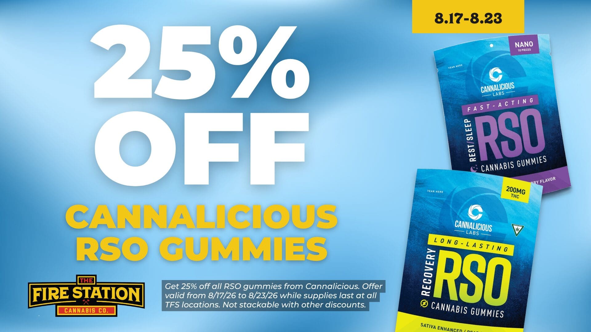 Get 25% off all RSO gummies from Cannalicious. Offer valid from 8/17/26 to 8/23/26 while supplies last at all TFS locations. Not stackable with other discounts.