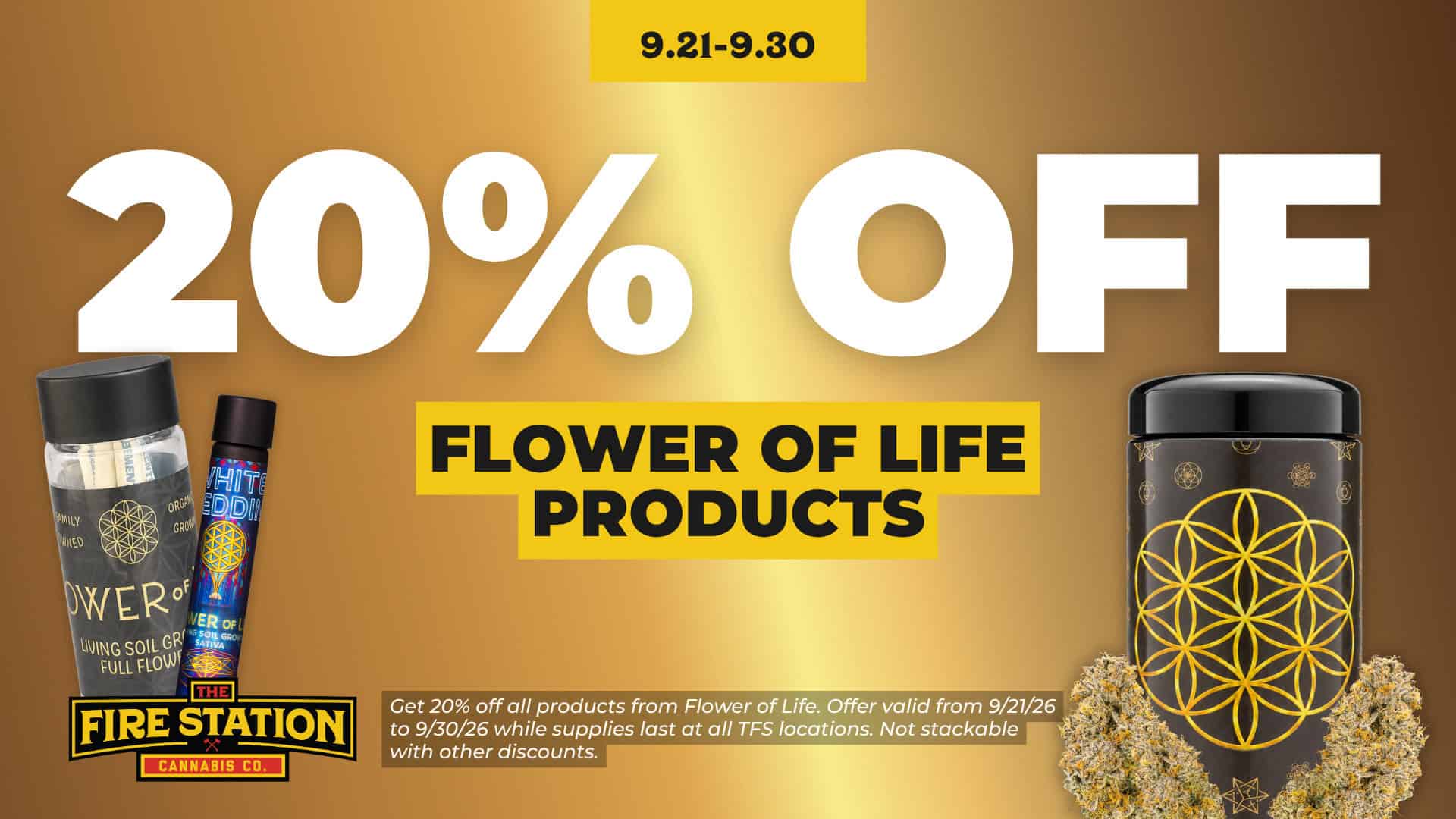 Get 20% off all products from Flower of Life. Offer valid from 9/21/26 to 9/30/26 while supplies last at all TFS locations. Not stackable with other discounts.