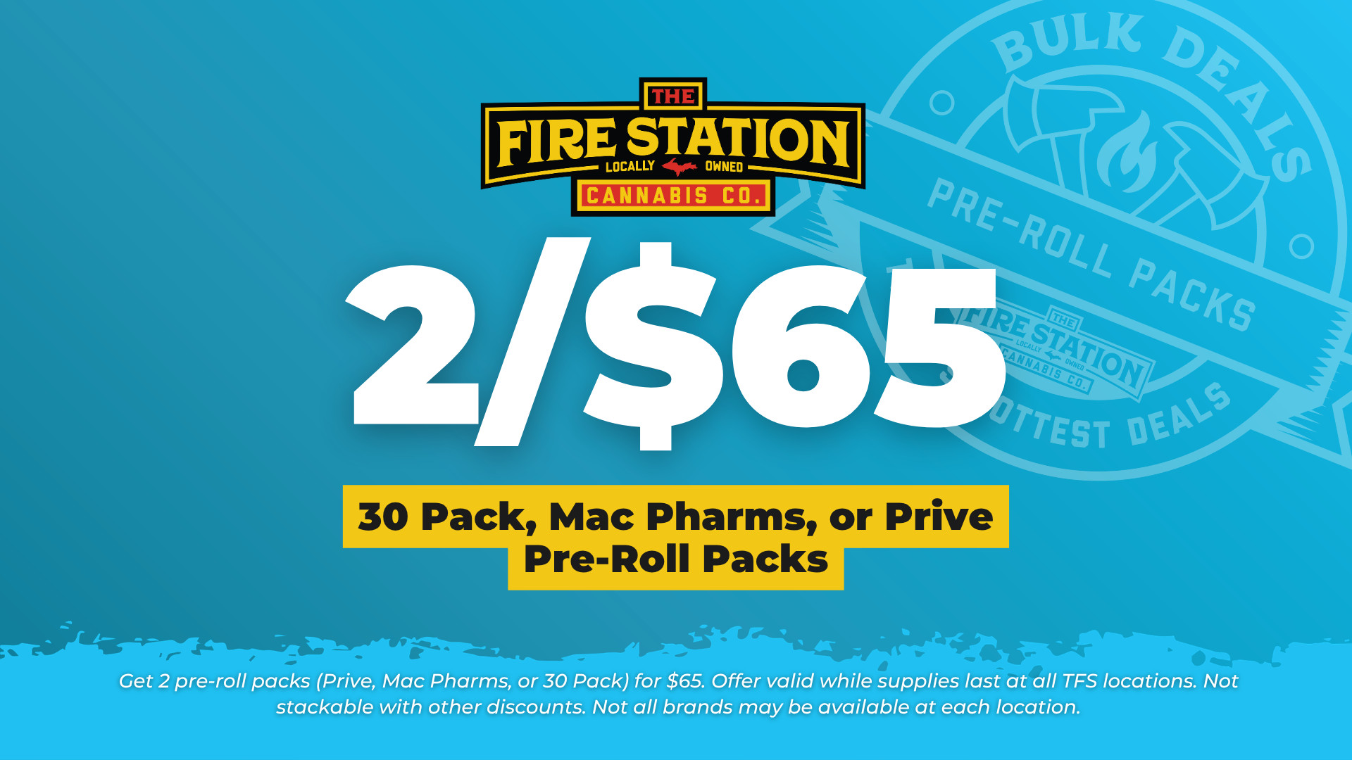Get 2 pre-roll packs (Prive, Mac Pharms, or 30 Pack) for $65. Offer valid while supplies last at all TFS locations. Not stackable with other discounts. Not all brands may be available at each location.