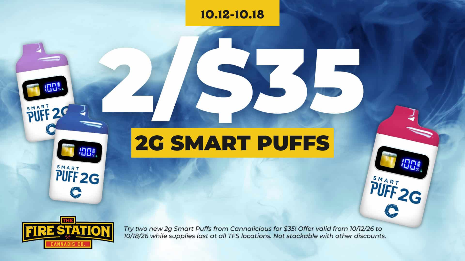 Try two new 2g Smart Puffs from Cannalicious for $35! Offer valid from 10/12/26 to 10/18/26 while supplies last at all TFS locations. Not stackable with other discounts.