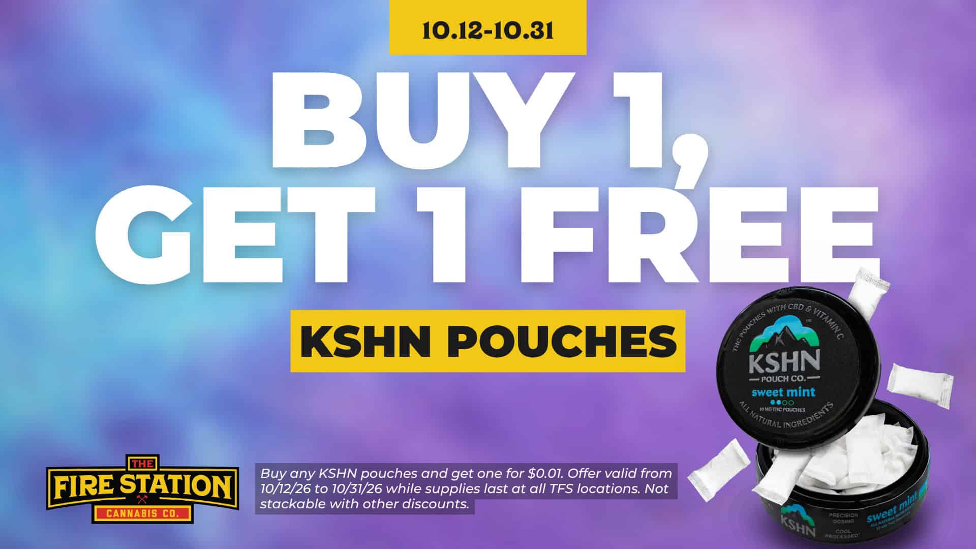 Buy any KSHN pouches and get one for $0.01. Offer valid from 10/12/26 to 10/31/26 while supplies last at all TFS locations. Not stackable with other discounts.